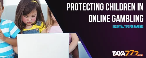 Protecting Children in Online Gambling: Essential Tips for Parents